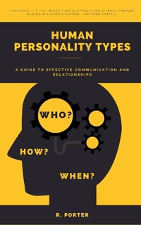 Enlarge image Cover: Human Personality Types: A Guide to Effective Communication and Relationships - R. PORTER