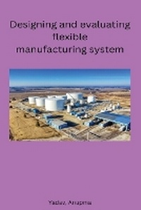 Abbildung von: Designing and evaluating flexible manufacturing system - Self Pulblisher