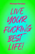 Cover: LIVE YOUR FUCKING BEST LIFE! - Michael Kerstan