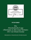 Cover: Die Altschottische Loge "Hermann zu den neun Sternen" 1811 im Orient Goslar - BoD - Books on Demand