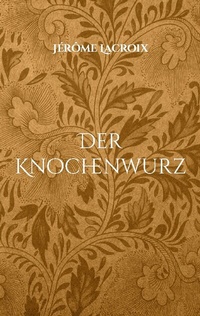 Abbildung von: Der Knochenwurz - BoD - Books on Demand