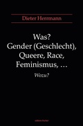 Cover: Was? Gender (Geschlecht), Queere, Race, Feminismus, ... Wozu? - Fischer, R. G.
