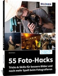 Cover: 55 Foto-Hacks - Tricks & Skills f&uuml;r bessere Bilder und noch mehr Spa&szlig; beim Fotografieren - BILDNER Verlag