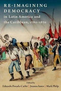 Cover: Re-imagining Democracy in Latin America and the Caribbean, 1780-1870 - Oxford University Press Inc