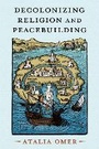 Cover: Decolonizing Religion and Peacebuilding - Oxford University Press Inc