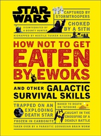 Abbildung von: Star Wars How Not to Get Eaten by Ewoks and Other Galactic Survival Skills - DK