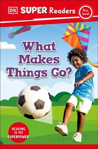 Abbildung von: DK Super Readers Pre-Level What Makes Things Go? - DK Children