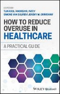 Enlarge image Cover: How to Reduce Overuse in Healthcare: A Practical G uide - Wiley
