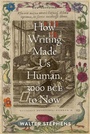 Cover: How Writing Made Us Human, 3000 BCE to Now - Johns Hopkins University Press
