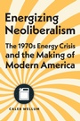 Cover: Energizing Neoliberalism - Johns Hopkins University Press