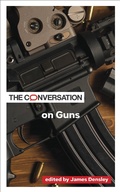 Cover: The Conversation on Guns - Johns Hopkins University Press