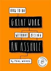 Enlarge image Cover: How to Do Great Work Without Being an Asshole - Laurence King Publishing