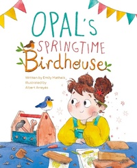 Enlarge image Cover: Opal's Springtime Birdhouse - Yeehoo Press