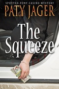 Cover: The Squeeze (Spotted Pony Casino Mystery, #4) - Windtree Press