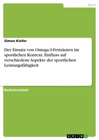 Abbildung von: Der Einsatz von Omega-3-Fettsäuren im sportlichen Kontext. Einfluss auf verschiedene Aspekte der sportlichen Leistungsfähigkeit - GRIN Verlag