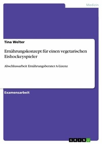 Abbildung von: Ernährungskonzept für einen vegetarischen Eishockeyspieler - GRIN Verlag