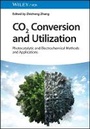 Cover: CO2 Conversion and Utilization - Photocatalytical and Electrochemical Methods and Applications - Wiley-VCH