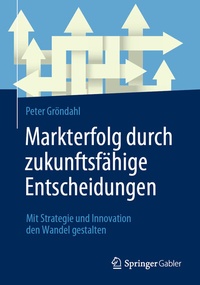 Abbildung von: Markterfolg durch zukunftsfähige Entscheidungen - Springer Gabler