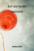 Cover: Let me make amends - Jessica Allen