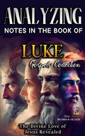 Abbildung von: Analyzing Notes in the Book of Luke: The Divine Love of Jesus Revealed (Notes in the New Testament, #3) - Seminit Publications