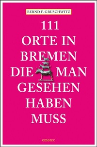 Abbildung von: 111 Orte in Bremen, die man gesehen haben muss - Emons Verlag