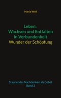 Cover: Leben: Wachsen und Entfalten in Verbundenheit - Wunder der Sch&ouml;pfung - BoD - Books on Demand