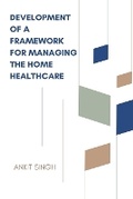 Cover: Development of a Framework for Managing the Home Healthcare - Singh