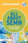 Cover: All About SEMH: A Practical Guide for Primary Teachers - Routledge