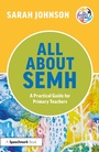 Cover: All About SEMH: A Practical Guide for Primary Teachers - Routledge
