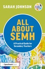 Cover: All About SEMH: A Practical Guide for Secondary Teachers - Routledge