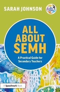 Enlarge image Cover: All About SEMH: A Practical Guide for Secondary Teachers - Routledge