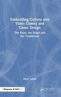 Cover: Embedding Culture into Video Games and Game Design - Chapman & Hall/CRC