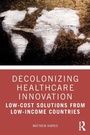 Cover: Decolonizing Healthcare Innovation - Routledge