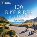 Cover: 100 Bike Rides of a Lifetime - National Geographic Society