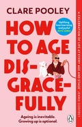 Cover: How to Age Disgracefully - Transworld Digital