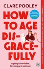 Cover: How to Age Disgracefully - Penguin (Transworld)