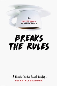 Abbildung von: The Coffee Break Screenwriter Breaks the Rules - Michael Wiese Productions