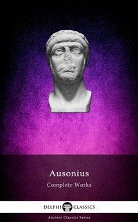 Enlarge image Cover: Delphi Complete Works of Ausonius (Illustrated) - Delphi Publishing Ltd