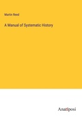 Cover: A Manual of Systematic History - Anatiposi Verlag