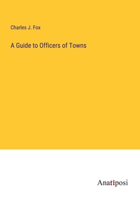 Enlarge image Cover: A Guide to Officers of Towns - Anatiposi Verlag