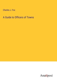 Enlarge image Cover: A Guide to Officers of Towns - Anatiposi Verlag