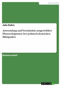 Abbildung von: Anwendung und Verständnis ausgewählter Phraseologismen bei polnisch-deutschen Bilingualen - GRIN Verlag