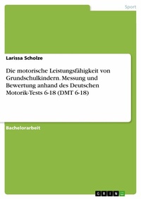 Abbildung von: Die motorische Leistungsfähigkeit von Grundschulkindern. Messung und Bewertung anhand des Deutschen Motorik-Tests 6-18 (DMT 6-18) - GRIN Verlag