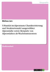 Abbildung von: Urbanität im Alpenraum. Charakterisierung und Strukturwandel ausgewählter Alpenstädte sowie Beispiele von Alpenstädten als Wachstumszentren - GRIN Verlag