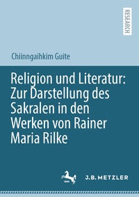 Abbildung von: Religion und Literatur: Zur Darstellung des Sakralen in den Werken von Rainer Maria Rilke - J.B. Metzler