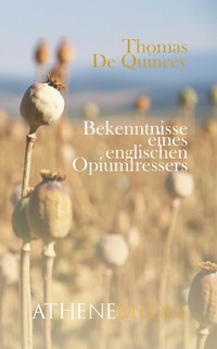 Abbildung von: Bekenntnisse eines englischen Opiumfressers - AtheneMedia-Verlag