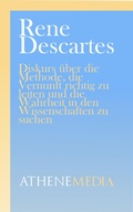 Cover: Diskurs &uuml;ber die Methode, die Vernunft richtig zu leiten und die Wahrheit in den Wissenschaften zu suchen - AtheneMedia-Verlag