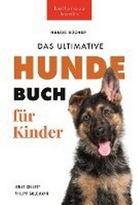 Abbildung von: Hundebuecher fuer Kinder Das Ultimative Hunde-Buch fuer Kinder - Bellanova Books