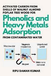 Abbildung von: Activated Carbon From Shells of Walnut Almond Poplar Tree Wood for Phenolics and Heavy Metals Adsorption From Contaminated Water - Independent Author