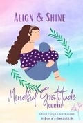 Cover: Align and Shine Mindful Gratitude Journal - Blurb